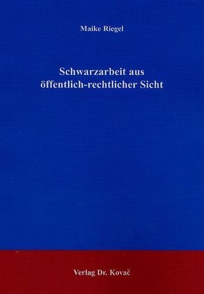 Schwarzarbeit aus öffentlich-rechtlicher Sicht von Riegel,  Maike