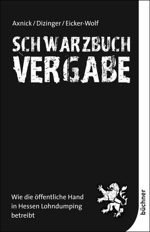 Schwarzbuch Vergabe von Axnick,  Christian, Dizinger,  Liv, Eicker-Wolf,  Kai, Körzell,  Stefan