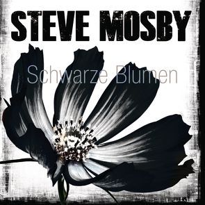 Schwarze Blumen von Kreutzer,  Anke, Kreutzer,  Eberhard, Mosby,  Steve, Schaff,  Frank