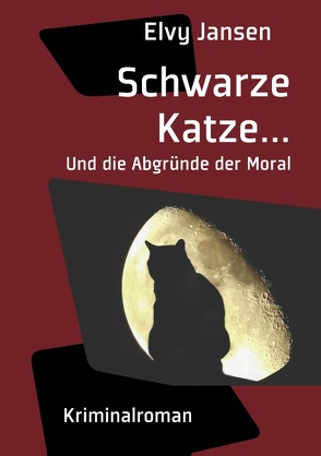 Schwarze Katze…Und die Abgründe der Moral von Jansen,  Elvy