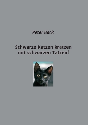 Schwarze Katzen kratzen mit schwarzen Tatzen! von Bock,  Peter