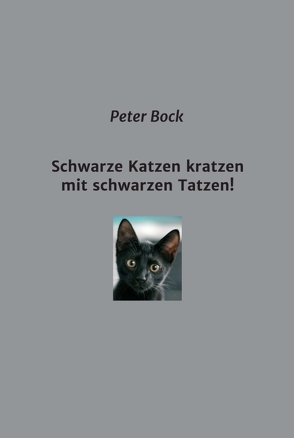 Schwarze Katzen kratzen mit schwarzen Tatzen! von Bock,  Peter