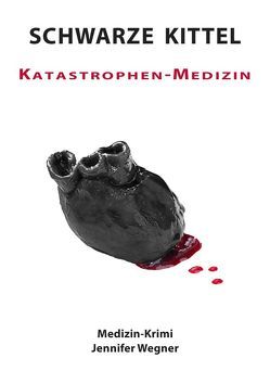 SCHWARZE KITTEL – Katastrophen-Medizin von Wegner,  Jennifer