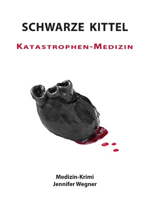 Schwarze Kittel / SCHWARZE KITTEL – Katastrophen-Medizin von Wegner,  Jennifer