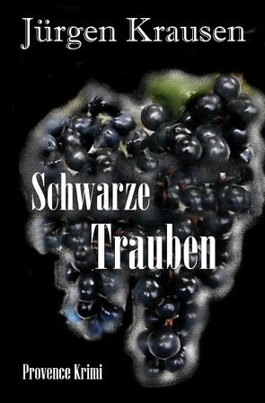 Schwarze Trauben von Krausen,  Jürgen