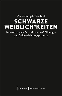 Schwarze Weiblich*keiten von Bergold-Caldwell ,  Denise