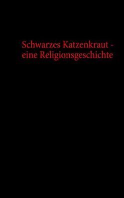Schwarzes Katzenkraut – eine Religionsgeschichte von Langner-Mayr,  Ulrich