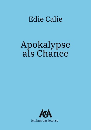 Apokalypse als Chance von Calie,  Edie