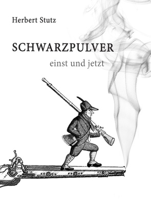 Schwarzpulver einst und jetzt von Stutz,  Herbert