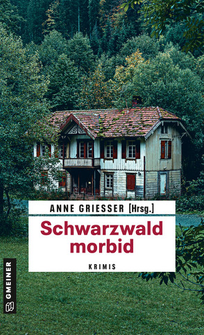 Schwarzwald morbid von Erhard,  Beatrix, Erle,  Thomas, Grießer ,  Anne, Kloeppel,  Renate, Leix,  Bernd, Puhane,  Anja, Rober,  Andre, Saladin,  Barbara, Tägder,  Susanne, Theiss,  Ella, Tischer,  Sarah, Walter,  Daniel, Wehrle,  Ute, Weng,  Joan