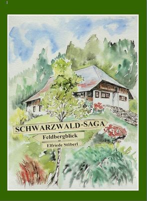 Schwarzwald-Saga Feldbergblick von Stöberl,  Elfriede