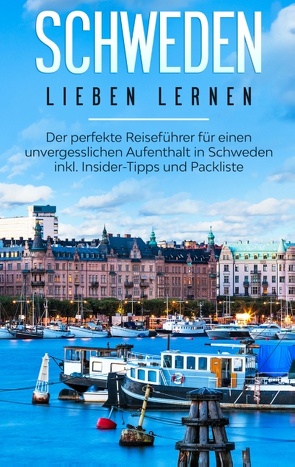 Schweden lieben lernen: Der perfekte Reiseführer für einen unvergesslichen Aufenthalt in Schweden inkl. Insider-Tipps und Packliste von Waldberg,  Flora