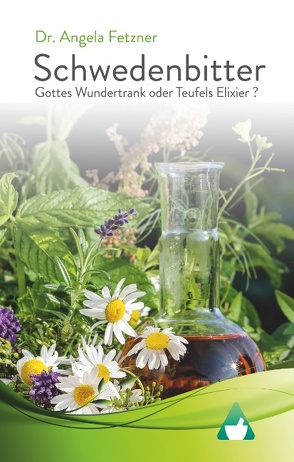 Schwedenbitter – Gottes Wundertrank oder Teufels Elixier? von Fetzner,  Angela