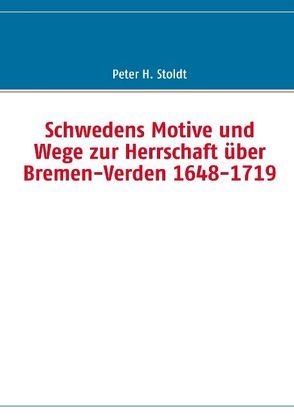 Schwedens Motive und Wege zur Herrschaft über Bremen-Verden 1648-1719 von Stoldt,  Peter H