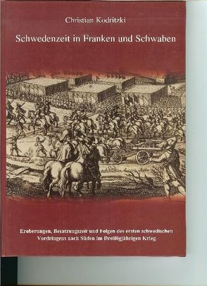 Schwedenzeit in Franken und Schwaben von Kodritzki,  Christian