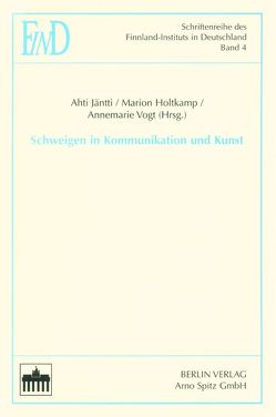 Schweigen in Kommunikation und Kunst von Holtkamp,  Marion, Jäntti,  Ahti, Vogt,  Annemarie