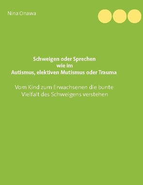 Schweigen oder Sprechen wie im Autismus, elektiven Mutismus oder Trauma von Onawa,  Nina