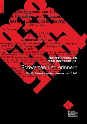 Schweigen und erinnern. Das Problem Nationalsozialismus nach 1945 von Dohle,  Oskar, Göllner,  Siegfried, Hanisch,  Ernst, Huber,  Barbara, Kerschbaumer,  Gert, Kramml,  Peter F, Lichtblau,  Albert, Pinwinkler,  Andreas, Praher,  Andreas, Reiter,  Margit, Rolinek,  Susanne, Veits-Falk,  Sabine, Weidenholzer,  Thoams, Weidenholzer,  Thomas