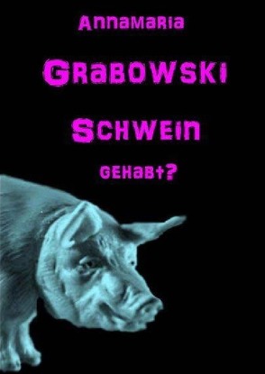 Schwein gehabt? von Dr. Grabowski,  Annamaria