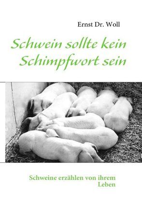 Schwein sollte kein Schimpfwort sein von Woll,  Ernst