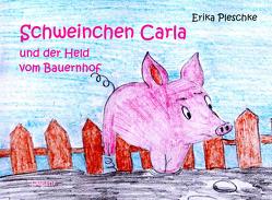 Schweinchen Carla und der Held vom Bauernhof – Bilderbuch für Kinder ab 3 bis 7 Jahren von Pleschke,  Erika