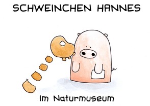 Schweinchen Hannes im Naturmuseum von Bürgy,  Valérie, Sommerhalder,  Marc