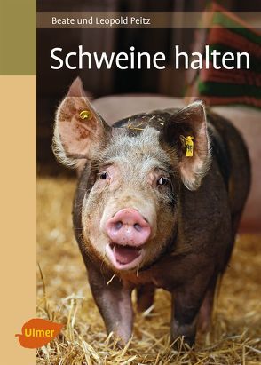 Schweine halten von Peitz,  Beate und Leopold