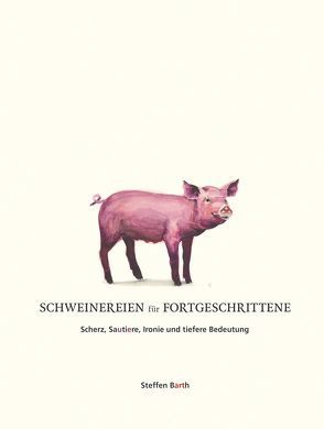 Schweinereien für Fortgeschrittene von Barth,  Steffen