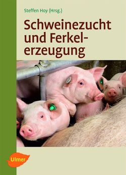 Schweinezucht und Ferkelerzeugung von Hoy,  Prof. Dr. Steffen