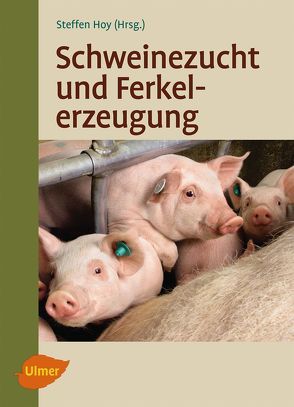 Schweinezucht und Ferkelerzeugung von Hoy,  Prof. Dr. Steffen
