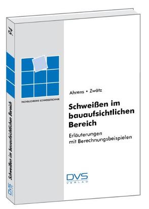 Schweissen im bauaufsichtlichen Bereich von Ahrens,  Ch, Zwätz,  R