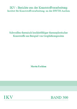 SCHWEIßEN THERMISCH HOCHLEITFÄHIGER THERMOPLASTISCHER KUNSTSTOFFE AM BEISPIEL VON GRAPHITKOMPOSITEN von Facklam,  Martin