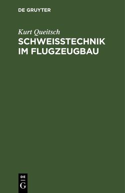 Schweißtechnik im Flugzeugbau von Queitsch,  Kurt