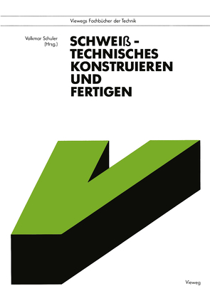 Schweißtechnisches Konstruieren und Fertigen von Schuler,  Volkmar