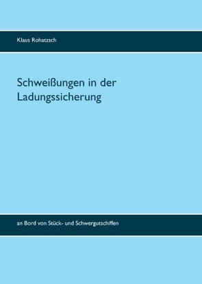 Schweißungen in der Ladungssicherung von Rohatzsch,  Klaus