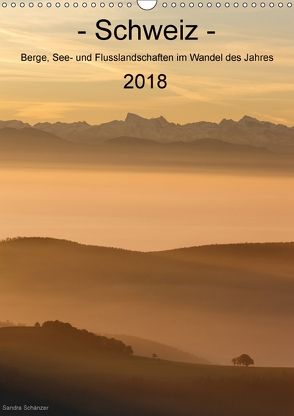 Schweiz – Berge, See- und Flusslandschaften im Wandel des Jahres (Wandkalender 2018 DIN A3 hoch) von Schaenzer,  Sandra