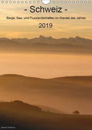 Schweiz – Berge, See- und Flusslandschaften im Wandel des Jahres (Wandkalender 2019 DIN A4 hoch) von Schaenzer,  Sandra