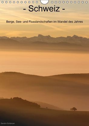 Schweiz – Berge, See- und Flusslandschaften im Wandel des Jahres (Wandkalender immerwährend DIN A4 hoch) von Schaenzer,  Sandra