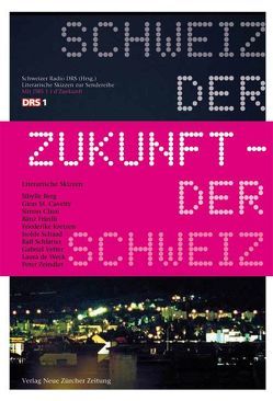 Schweiz der Zukunft – Zukunft der Schweiz von Berg,  Sibylle, Cavelty,  Gion M, Chen,  Simon, Friedli,  Bänz, Kretzen,  Friederike, Schaad,  Isolde, Schlatter,  Ralf, Vetter,  Gabriel, Weck,  Laura de, Zeindler,  Peter