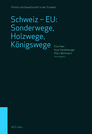 Schweiz – EU: Sonderwege, Holzwege, Königswege von Bühlmann,  Marc, Heer,  Elia, Heidelberger,  Anja