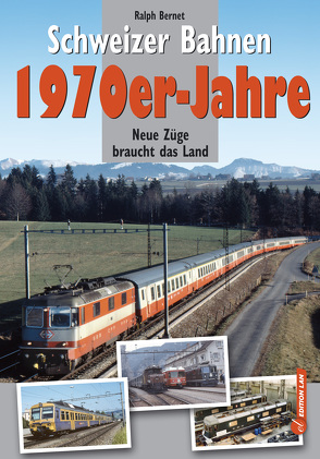 Schweizer Bahnen – 1970er-Jahre von Bernet,  Ralph