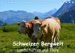 Schweizer Bergwelt Landschaften und TiereCH-Version (Tischkalender 2023 DIN A5 quer) von und Philipp Kellmann,  Stefanie