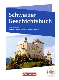 Schweizer Geschichtsbuch – Neubearbeitung – Band 1 von Grob,  Patrick, Gross,  Christophe, Grütter,  Kilian D., Hatz,  Beat, Kloter,  Martin, Pflügner,  Klaus