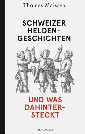 Schweizer Heldengeschichten – und was dahintersteckt von Maissen,  Thomas