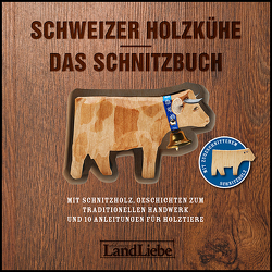 Schweizer Holzkühe: Das Schnitzbuch von Fuchs,  Paul, Gubler,  Christina