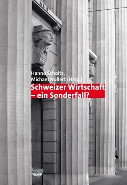 Schweizer Wirtschaft – ein Sonderfall? von Nollert,  Michael, Scholtz,  Hanno