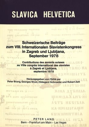 Schweizerische Beiträge zum VIII. internationalen Slavistenkongress in Zagreb und Ljubljana 1978- Contributions des savants suisses au 8e congrès international des slavistes à Zagreb et Ljubljana septembre 1978 von Brang,  Peter, Nivat,  Georges, Schroeder,  Hildegard, Zett,  Robert