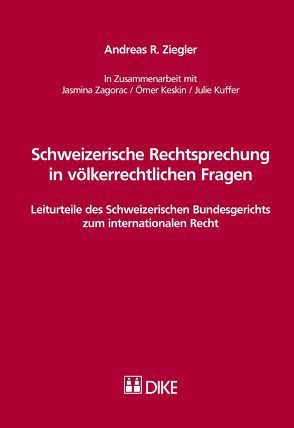 Schweizerische Rechtsprechung in völkerrechtlichen Fragen von Ziegler,  Andreas R.