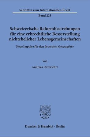 Schweizerische Reformbestrebungen für eine erbrechtliche Besserstellung nichtehelicher Lebensgemeinschaften. von Unverfehrt,  Andreas