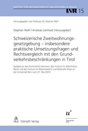 Schweizerische Zweitwohnungsgesetzgebung – insbesondere praktische Umsetzungsfragen und Rechtsvergleich mit den Grundverkehrsbeschränkungen in Tirol von Lienhard,  Andreas, Wolf,  Stephan